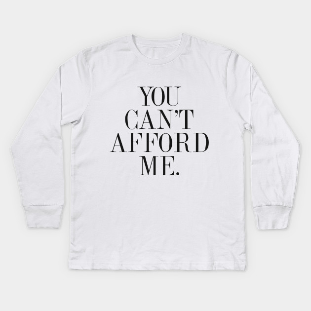You Can't Afford Me